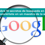 Descubre 10 secretos de búsqueda en Google y conviértete en un maestro de la web