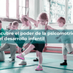 Descubre el poder de la psicomotricidad en el desarrollo infantil