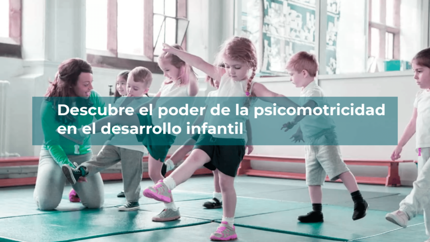 Descubre el poder de la psicomotricidad en el desarrollo infantil