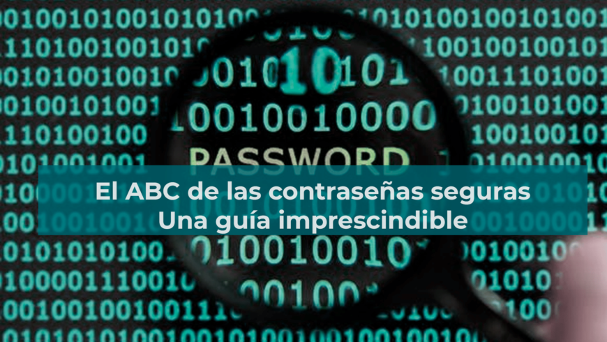 El ABC de las contraseñas seguras: Una guía imprescindible