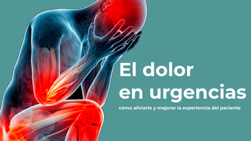 El dolor en urgencias: cómo aliviarlo y mejorar la experiencia del paciente