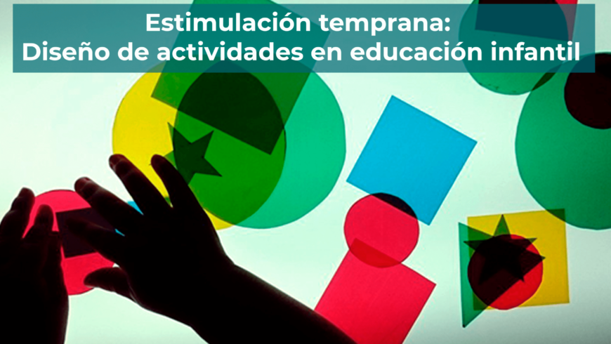 Estimulación temprana: Diseño de actividades en educación infantil