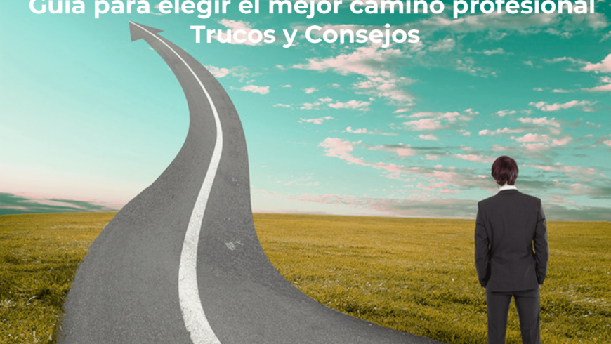Guía para elegir el mejor camino profesional : Trucos y Consejos