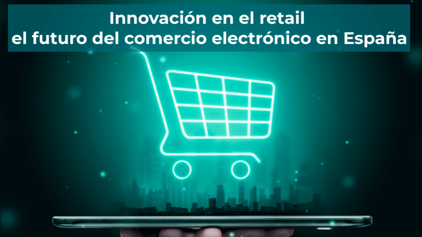 Innovación en el retail el futuro del ecommerce en España