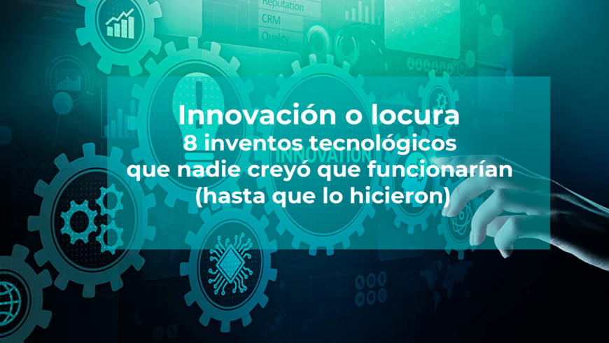 Innovación o locura: 8 inventos tecnológicos que nadie creyó que funcionarían (hasta que lo hicieron)