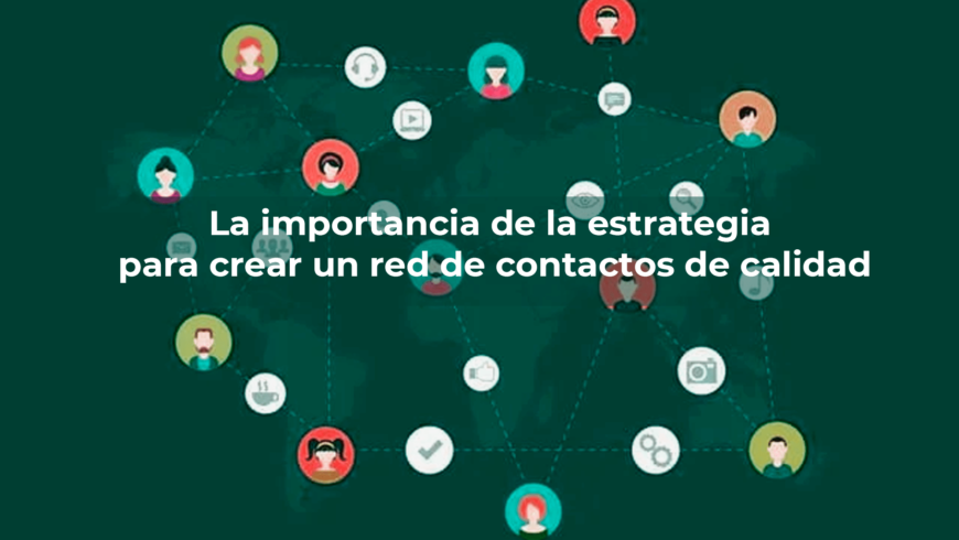 La importancia de la estrategia para crear un red de contactos de calidad