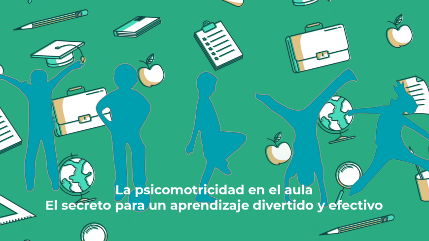 La psicomotricidad en el aula: El secreto para un aprendizaje divertido y efectivo