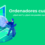 Ordenadores cuánticos que son y que nos pueden ayudar hacer
