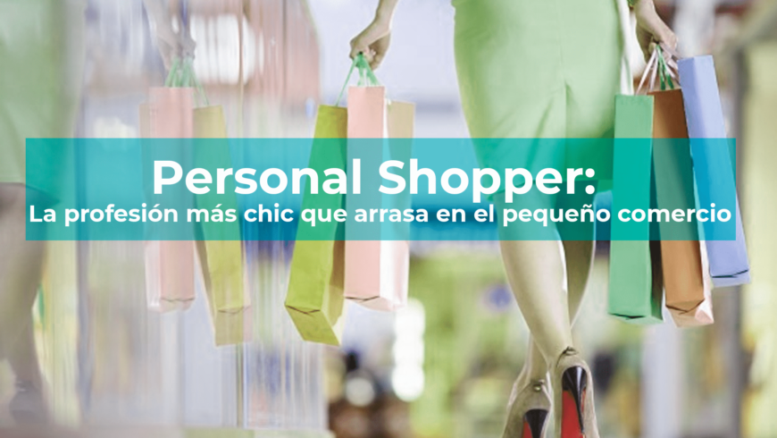 Personal Shopper: La profesión más chic que arrasa en el pequeño comercio