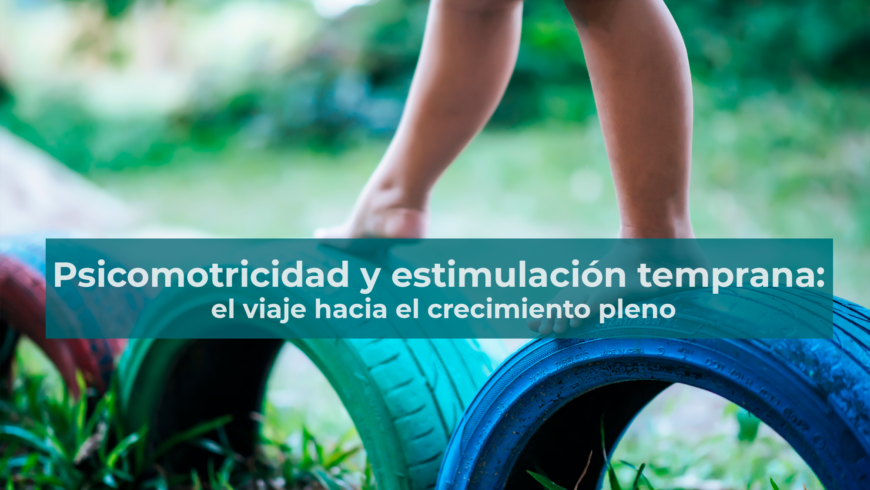 Psicomotricidad y estimulación temprana: el viaje hacia el crecimiento pleno