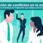 Resolución de conflictos en la empresa Los modelos de mediación que debes conocer