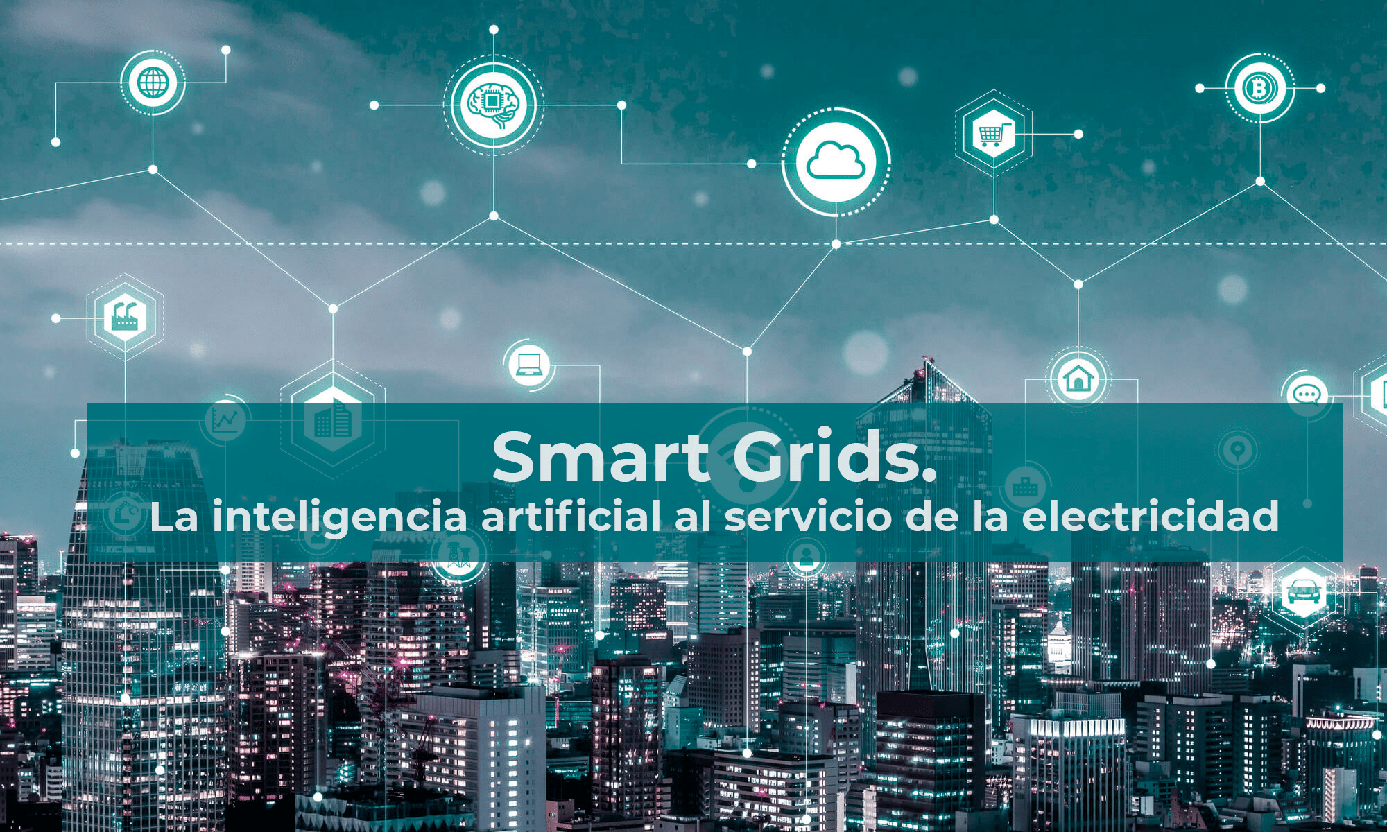 Smart Grids: La inteligencia artificial al servicio de la electricidad