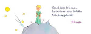 “Eres el dueño de tu vida y de tus emociones.” El Principito