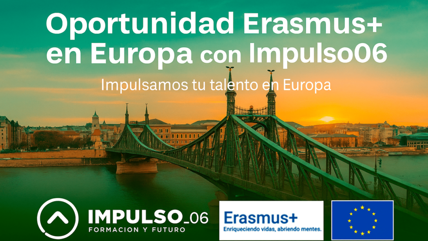 Erasmus+ con Impulso06: Impulsamos tu talento en Europa